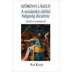   Szörényi László - A mindenkit eltöltő balgaság dicsérete