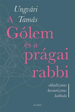 Ungvári Tamás - A Gólem és a prágai rabbi