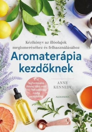 Anne Kennedy - Aromaterápia kezdőknek