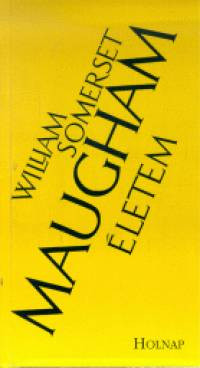 William Somerset Maugham - Életem