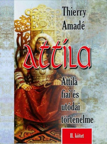 Thierry Amadé - Attila Attila fiai és utódai történelme - II.kötet