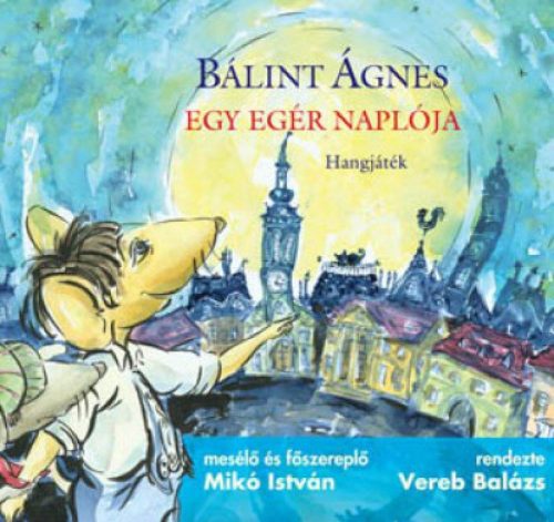 Bálint Ágnes - Egy egér naplója. Hangjáték.