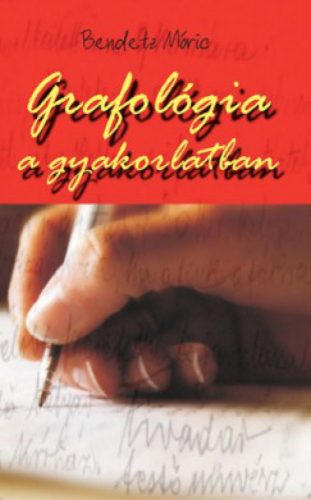 Bendetz Móric - Grafológia a gyakorlatban