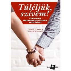   TúLéLJüK, SZíVEM! - ÚTMUTATó A PáRKAPCSOLATI VáLSáGOK KEZELéSéHEZ