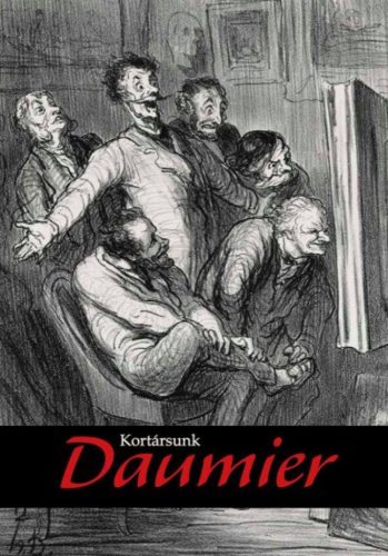 Gonda Zsuzsanna - Kortársunk Daumier - Grafikák a Szépművészeti Múzeum gyűjteményéből és kortárs művészek alkotásai