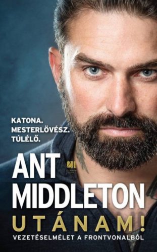 Ant Middleton - Utánam! - Vezetéselmélet a frontvonalból