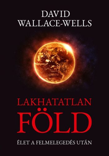 David Wallace-Wells - Lakhatatlan Föld