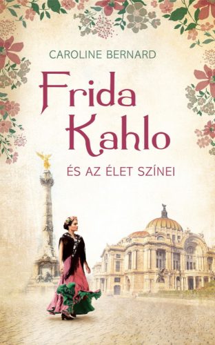 Caroline Bernard - Frida Kahlo és az élet színei