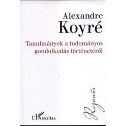   Alexandre Koyré - Tanulmányok a tudományos gondolkodás történetéről