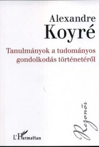 Alexandre Koyré - Tanulmányok a tudományos gondolkodás történetéről