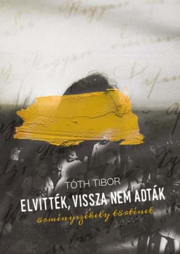 Tóth Tibor - Elvitték, vissza nem adták