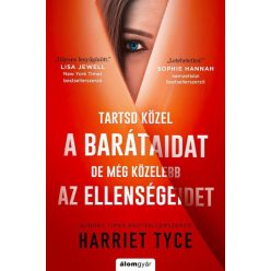   Harriet Tyce - Tartsd közel a barátaidat, de még közelebb az ellenségeidet