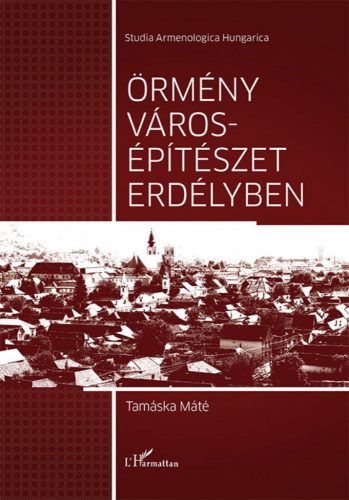 Tamáska Máté - Örmény városépítészet Erdélyben