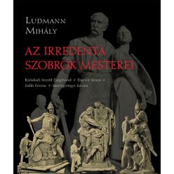 Ludmann Mihály - Az irredenta szobrok mesterei