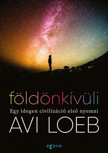 Avi Loeb - Földönkívüli - Egy idegen civilizáció első nyomai