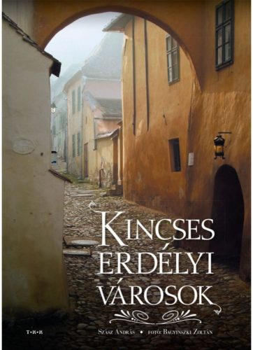 Szász András - Kincses Erdélyi városok