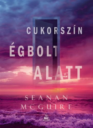 Seanan McGuire - Cukorszín égbolt alatt