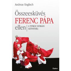   Andreas Englisch - Összeesküvés Ferenc pápa ellen - A titkos vatikáni szövetség