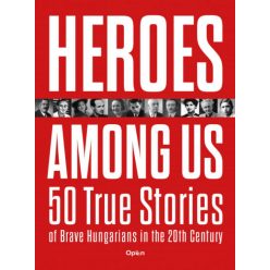   Czókos Gergely - Heroes Among Us - 50 True Stories of Brave Hungarians in the 20th Century