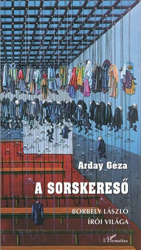 Arday Géza - A sorskereső – Borbély László írói világa