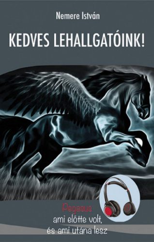 Nemere István - Kedves Lehallgatóink - Pegasus - ami előtte volt, és ami utána lesz