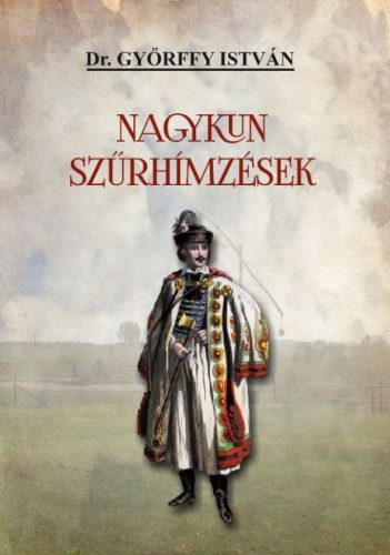 Dr. Győrffy István - Nagykun szűrhímzések