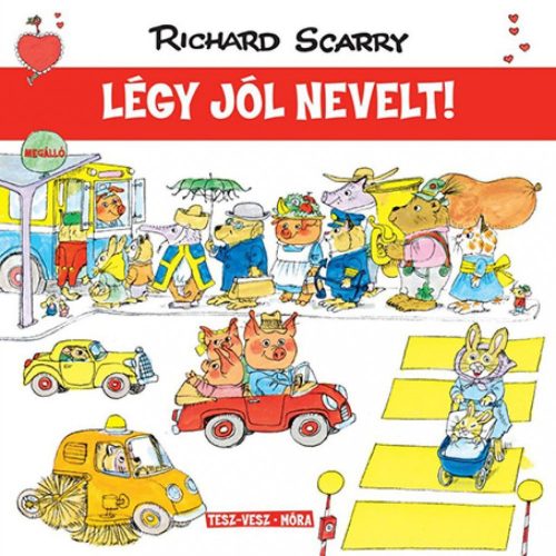 Richard Scarry - Tesz-Vesz város - Légy jól nevelt!