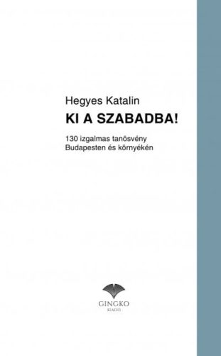 Hegyes Katalin - Ki a szabadba! - 130 izgalmas tanösvény Budapesten és környékén