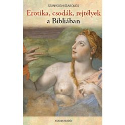   Szunyogh Szabolcs - Erotika, csodák, rejtélyek a Bibliában