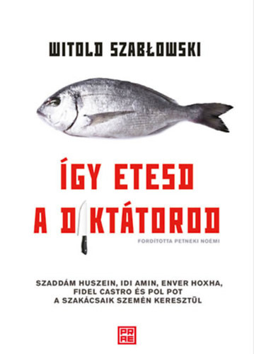 Witold Szablowski - Így etesd a diktátorod