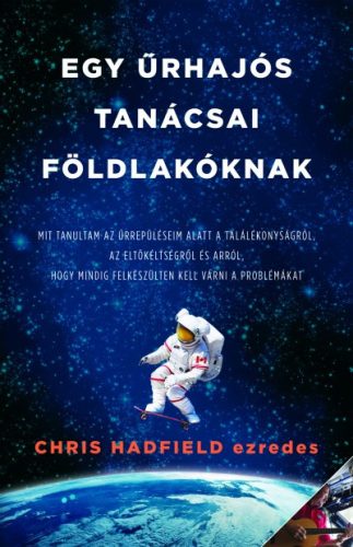 Chris Hadfield - Egy űrhajós tanácsai Földlakóknak