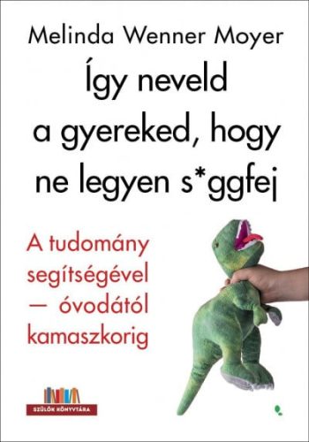 Melinda Wenner Moyer - Így neveld a gyereked, hogy ne legyen s*ggfej