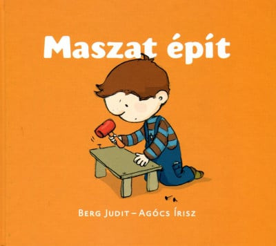 Berg Judit - Maszat épít - Maszat 2. - Pötyi baba házikója, Építsünk madáretetőt!