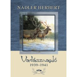 Nadler Herbert - Vadásznapló 1939-1941