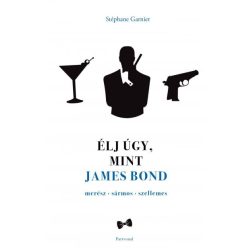 Stéphane Garnier - Élj úgy, mint James Bond