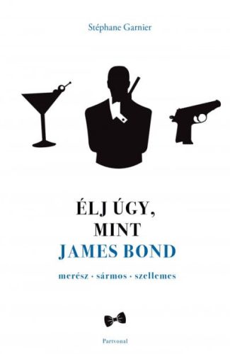 Stéphane Garnier - Élj úgy, mint James Bond