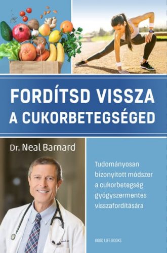 Dr. Neal Barnard - Fordítsd vissza a cukorbetegséged