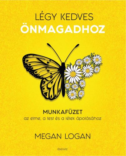 Légy kedves Önmagadhoz - Munkafüzet az elme, a test és a lélek ápolásához