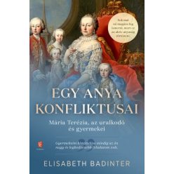   Elisabeth Badinter - Egy anya konfliktusai - Mária Terézia, az uralkodó és gyermekei