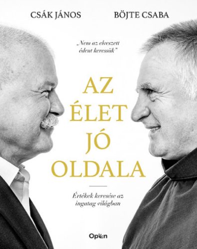 Böjte Csaba, Csák János - Az élet jó oldala - Értékek keresése az ingatag világban