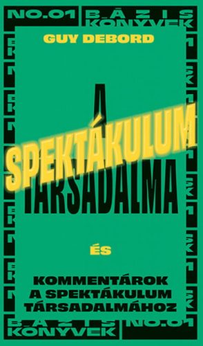 Guy Debord - A spektákulum társadalma - Kommentárok a spektákulum társadalmához