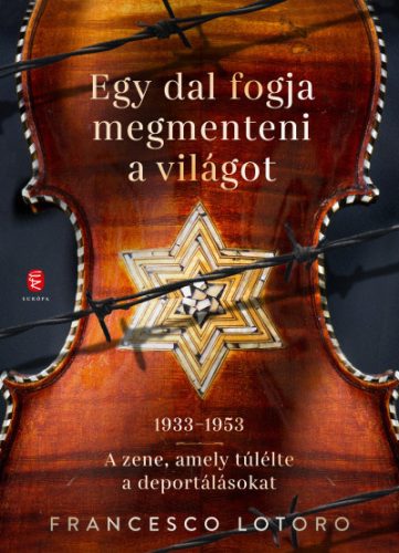 Francesco Lotoro - Egy dal fogja megmenteni a világot - 1933-1953 - A zene, amely túlélte a deportálásokat