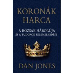  Dan Jones - Koronák harca – A rózsák háborúja és a Tudorok felemelkedése
