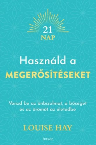 Louise L. Hay - Használd a megerősítéseket