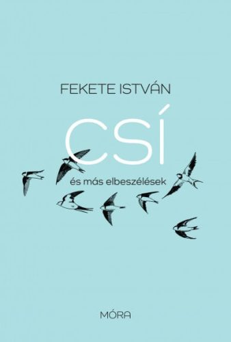 Fekete István - Csí és más elbeszélések - felújított kiadás