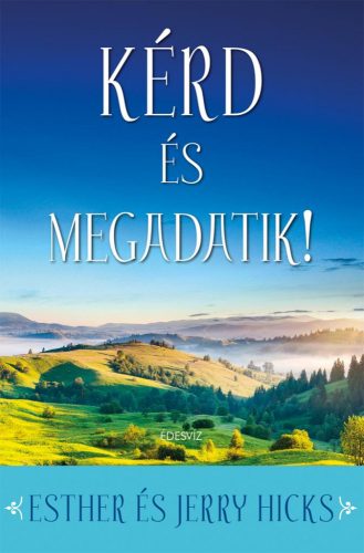 Esther Hicks, Jerry Hicks - Kérd és megadatik!