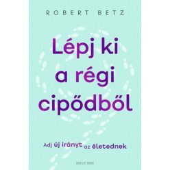   Robert Betz - Lépj ki a régi cipődből - Adj új irányt az életednek