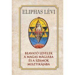   Eliphas Lévi - Beavató levelek a magas mágiába és a számok misztikájába