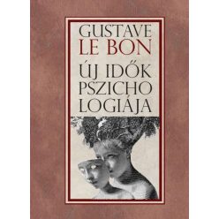 Gustave Le Bon - Új idők pszichológiája