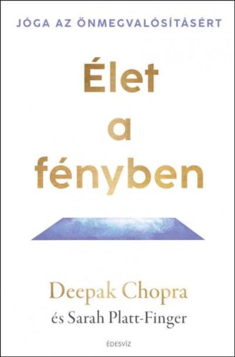 Deepak Chopra - Élet a fényben - Jóga az önmegvalósításért